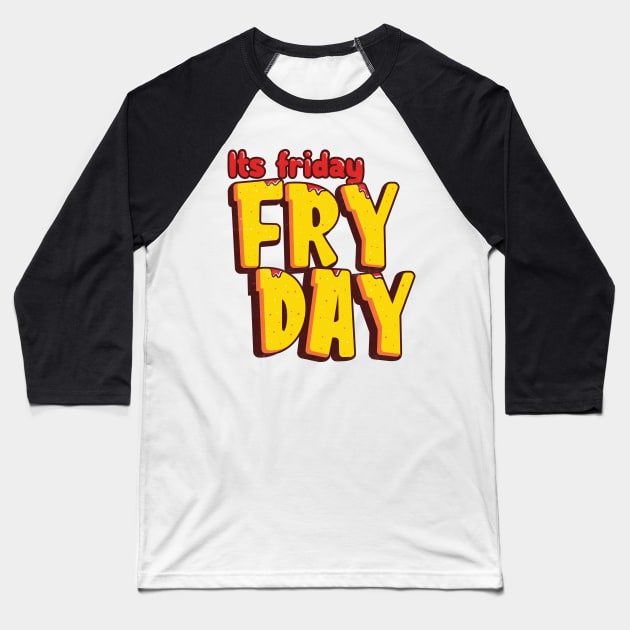 Its Friday Fry Day Baseball T-Shirt by Pixeldsigns